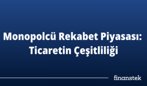 Monopolcü Rekabet Piyasası: Ticaretin Çeşitliliği