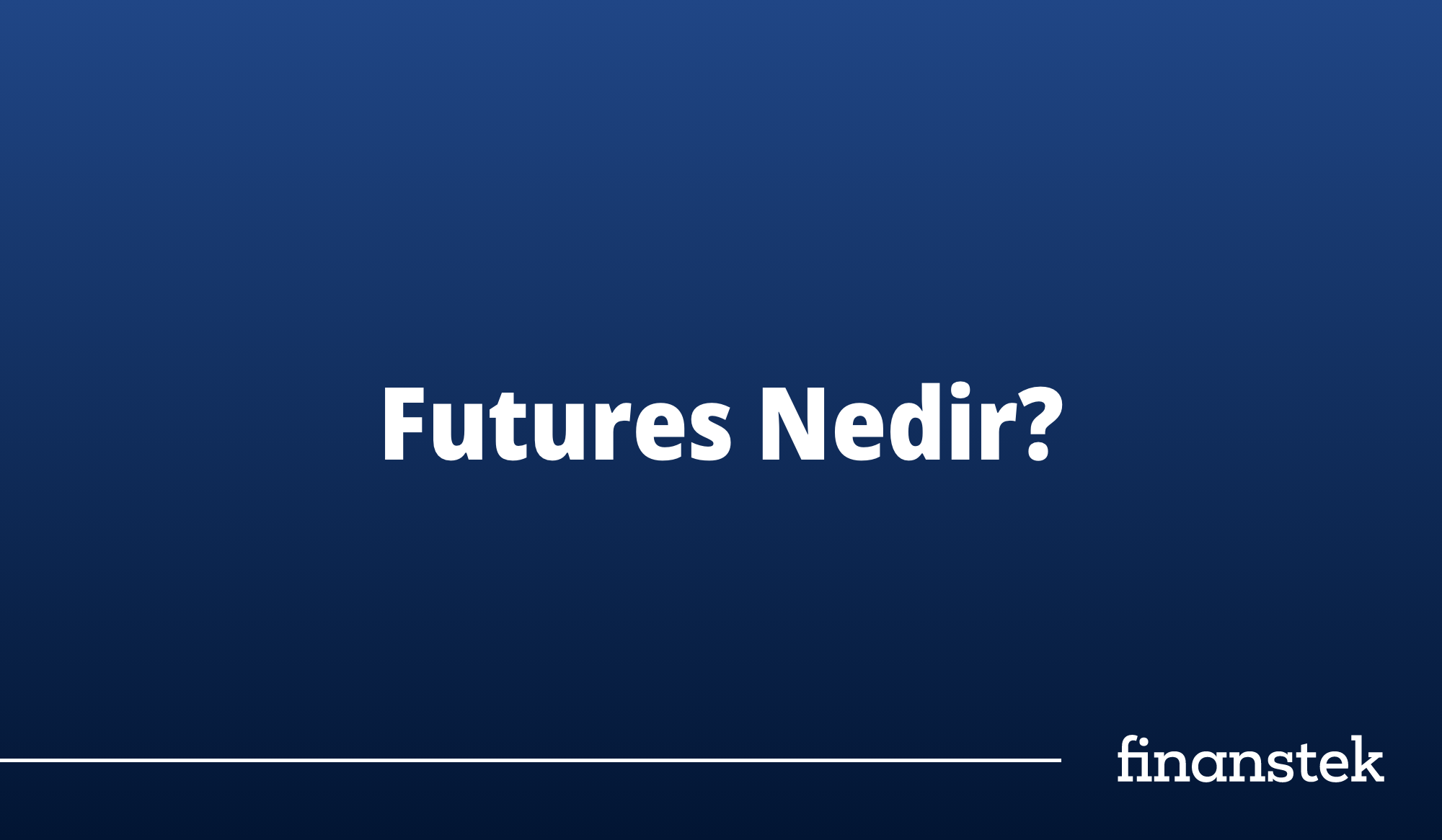 Vadeli İşlemler (Futures) Nedir? Finans Piyasalarında Önemi